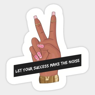 Let Your Success Make The Noise Sticker